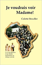 Je voudrais voir Madame: La vie quotidienne d'une famille missionnaire en Afrique centrale